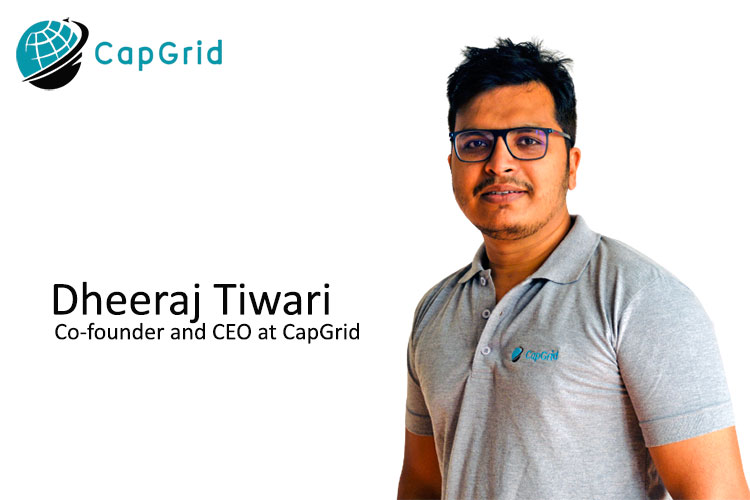 Dheeraj Tiwari, Co-founder and CEO at CapGrid