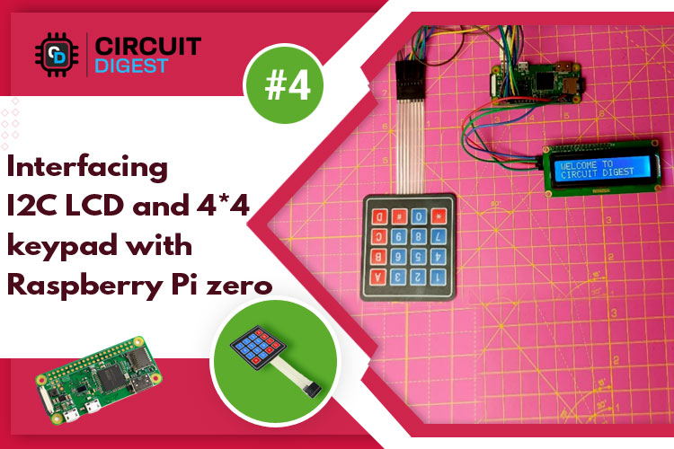 Interfacing I2C LCD and 4 x 4 keypad with Raspberry Pi Zero W 